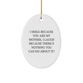 Funny Mother Oval Ornament, I Smile Because You Are My Mother, Ideal Gift for Mom from Family, Christmas Unique - Image 1